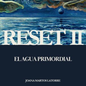 Reset II. El agua primordial de Joana Martos Latorre